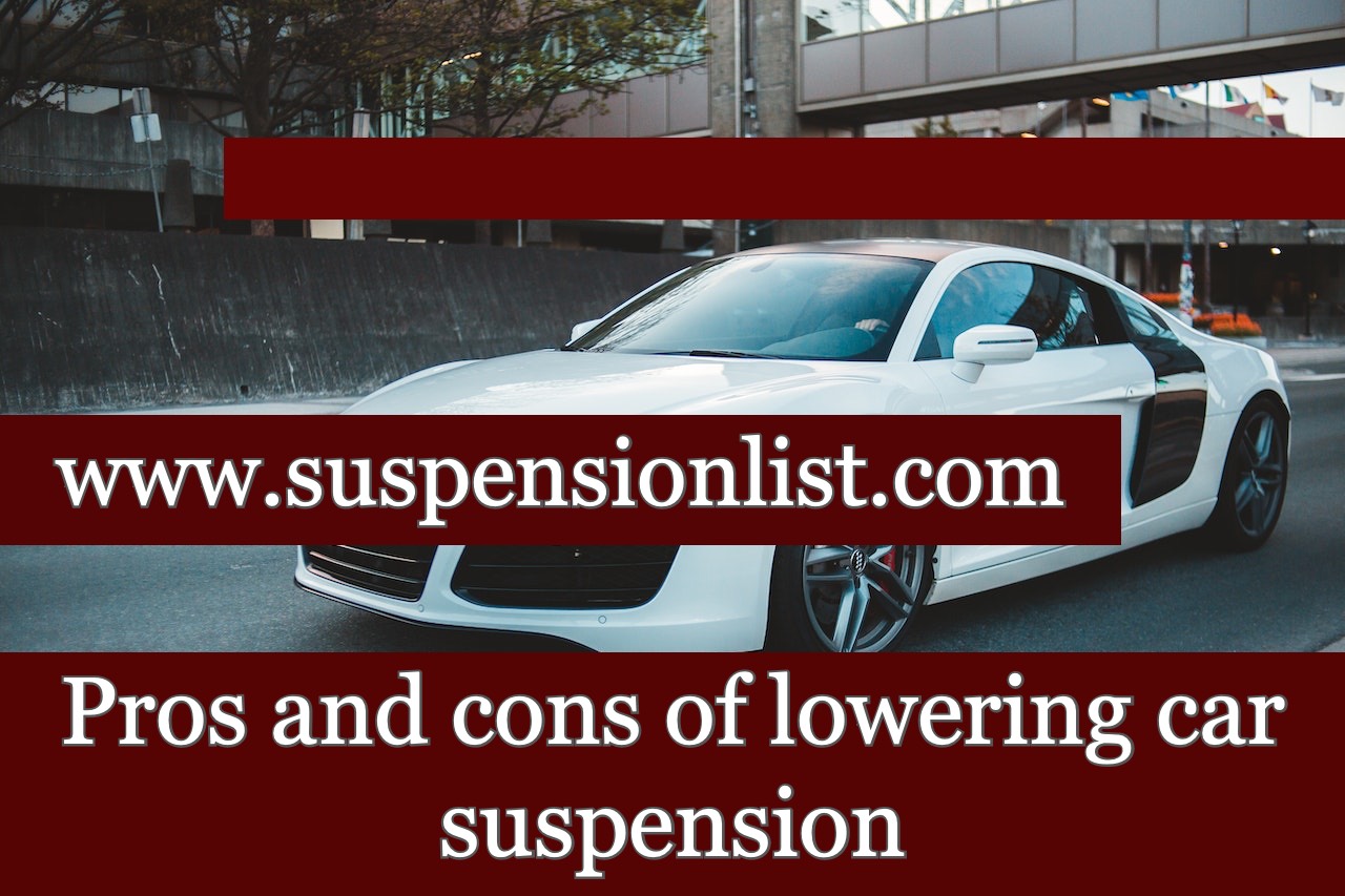 Pros And Cons Of Lowering Car Suspension