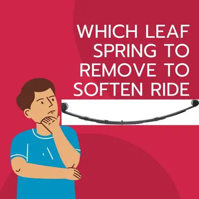 Which Leaf Spring To Remove To Soften Ride