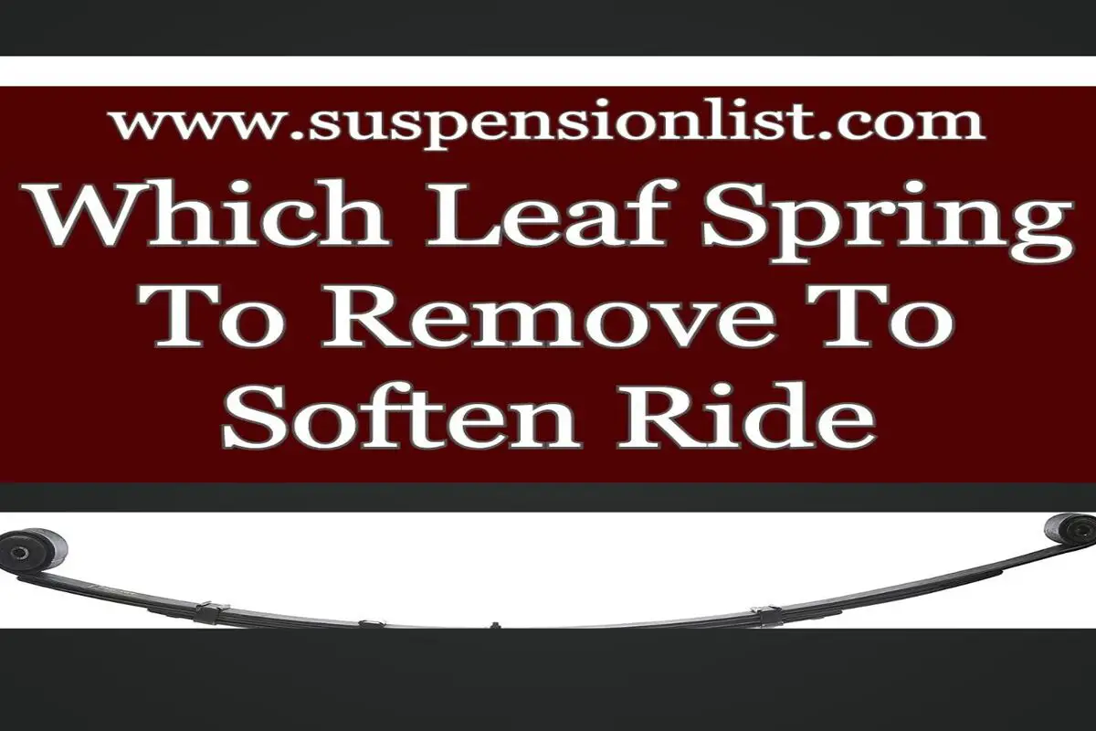 Which Leaf Spring To Remove To Soften Ride