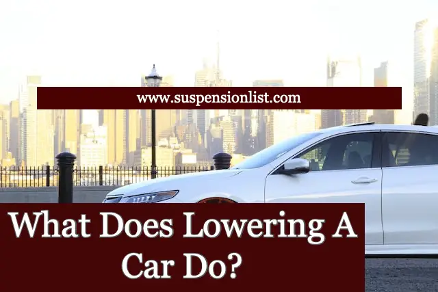 What Does Lowering A Car Do?